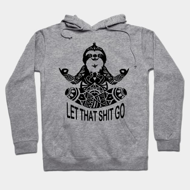 Funny Sloth let that shit go mediation Yoga design Hoodie by Shanti-Ru Design